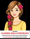 Flower Girls Portraits: Bold and Easy Floral Hairstyle Designs Coloring Book for Adults and Teens