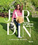Au jardin, toutes mes astuces de A à Z
