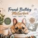 Fransk Bulldog Målarbok: Söta och realistiska motiv att färglägga för barn och vuxna – Avkoppling, kreativitet och målarglädje
