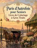 Paris d’Autrefois pour Seniors Livre de Coloriage à Gros Traits