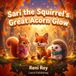Sari the Squirrel's Great Acorn Glow: An Autumn Adventure Book for Brave Explorers (Symmetrical 3D Pixar-Inspired Teamwork and Coping Skills Book for Kids, Ages 3-5)