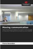 Moving OmniScriptum SRL Moving communication: What (trans)cultural aspects are present in the language of instruction? Moving communication as an art teacher