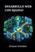 DESARROLLO WEB CON DJANGO: Aplicaciones Modernas en Python