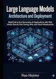 Large Language Models Architecture and Deployment: Build End-to-End Generative AI Applications with RAG, Vector Search, Fine-Tuning, APIs, and Cloud Infrastructure