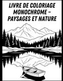 Livre de coloriage monochrome – Paysages et nature: Scènes naturelles apaisantes en noir et blanc pour la relaxation et la créativité des adultes