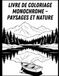 Livre de coloriage monochrome – Paysages et nature: Scènes naturelles apaisantes en noir et blanc pour la relaxation et la créativité des adultes