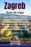 Zagreb Travel Guide: Detailed Map and Budget Itinerary for Croatia's Capital