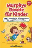 Murphys Gesetz für Kinder - Band 2: 100 urkomische Alltagsgesetze mit verblüffenden Fakten.