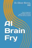 AI Brain Fry: How to Supervise Intelligent Machines Without Short-Circuiting Your Own Nervous System