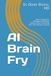 AI Brain Fry: How to Supervise Intelligent Machines Without Short-Circuiting Your Own Nervous System