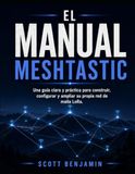 EL MANUAL MESHTASTIC: Una guía clara y práctica para construir, configurar y ampliar su propia red de malla LoRa.