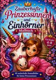 Zauberhafte Prinzessinnen und Einhörner Malbuch: 40 zauberhafte Ausmalbilder für kleine Prinzessinnen