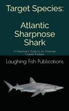Target Atlantic Sharpnose Shark: A Fisherman’s Guide to an American Coastal Predator