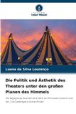 Die Verlag Unser Wissen Die Politik und Ästhetik des Theaters unter den großen Planen des Himmels