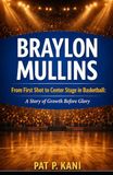 BRAYLON MULLINS: From First Shot to Center Stage in Basketball: A Story of Growth Before Glory