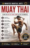 Muay Thai: Learn About the Art of Eight Limbs in Just 30 Minutes