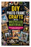 DIY PHOTO FRAME CRAFTS WITH RECYCLED MATERIALS