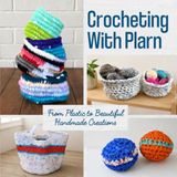 Crocheting With Plarn: From Plastic to Beautiful Handmade Creations