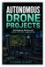 Autonomous Drone Projects: Build Beginner Missions with Python, PX4, ROS 2, and MAVLink