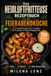 HEIßLUFTFRITTEUSE REZEPTBUCH: Feierabendküche in 20 Minuten - 100 Rezepte - 5–7 Zutaten - Wochenpläne