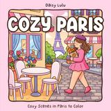 Cozy Paris - A Cute & Cozy Coloring Book for Kids & Adults