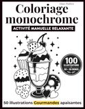 Coloriage Monochrome Adulte Anti Stress Gourmand: Activité Manuelle Relaxante Pour Se Détendre, Apaiser L'Esprit Et Retrouver Le Calme Intérieur Sans ... - 50 Illustrations De Gourmandises À Colorier