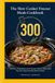 The Slow Cooker Freezer Meals Cookbook: 300 Flavor-Packed Dump-and-Go Recipes to Skip the Dinner Stress Prep Once, Enjoy Homemade Meals for Weeks