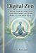 Digital Zen: A Secular Guide to Deep Focus, Digital Minimalism, and Stress Relief in a Distracted World