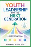 Youth Leadership for the Next Generation: How Young People Can Lead With Purpose
