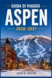 ASPEN GUIDA DI VIAGGIO 2026–2027
