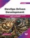 DevOps Driven Development: A developer’s guide to build, deploy, and own modern cloud systems (English Edition)