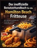 Der Hamilton Beach Der inoffizielle Benutzerhandbuch für die Hamilton Beach Fritteuse