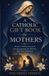 A Libri GmbH A Catholic Gift Book for Mothers