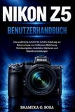 Nikon Z5 Benutzerhandbuch: Eine praktische Schritt-für-Schritt-Anleitung zur Beherrschung von Vollformat-Belichtung, Menünavigation, Autofokus-Optionen und Objektiveinstellungen