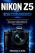 Nikon Z5 Benutzerhandbuch: Eine praktische Schritt-für-Schritt-Anleitung zur Beherrschung von Vollformat-Belichtung, Menünavigation, Autofokus-Optionen und Objektiveinstellungen