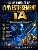 Guide Icecat Guide complet de l'investissement en IA: Stratégies intelligentes pour bâtir une richesse grâce à l'intelligence artificielle.
