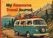 My Awesome Travel Journal: An Interactive Road Trip Activity Book and Vacation Diary for Kids Ages 6-10