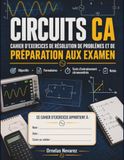 CIRCUITS CA CAHIER D'EXERCICES DE RÉSOLUTION DE PROBLÈMES ET DE PRÉPARATION AUX EXAMENS