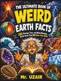 The Ultimate Book of Weird Earth Facts