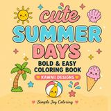 Cute Summer Days: Bold & Easy Coloring Book For Adults and Teens Featuring Cute Kawaii Summer Designs for Relaxation and Stress Relief