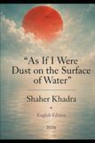 As If I Were Dust on the Surface of Water: Illuminations and Poetic Works