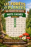 Les Forêts et Plantes de France en Mots – Mots Cachés | Volume 3: 60 Puzzles sur les Arbres, la Flore, les Champignons et l'Écologie Forestière | Adultes et Seniors | Facile à Difficile