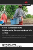 From Our Knowledge Publishing From Vulnerability to Leadership: Promoting Peace in Africa