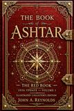 THE BOOK OF ASHTAR THE BOOK OF ASHTAR: Uncovering the Truth and Separating Reality from Fiction: THE RED BOOK – VOLUME 1 2026: CONTINUING REVELATIONS & UPDATES