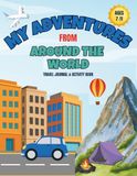My Adventures From Around The World: Travel Journal and Activity Book