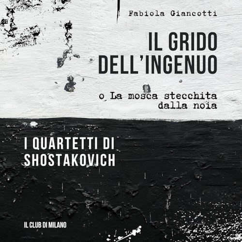 Il grido dell'ingenuo o La mosca stecchita dalla noia. I Quartetti di Shostakovich