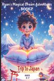 Ryan’s Magical Dream Adventures Book 2: Trip to Japan