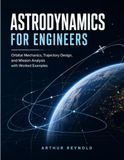 Astrodynamics For Engineers: Orbital Mechanics, Trajectory Design, and Mission Analysis with Worked Examples
