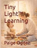 Tiny Light™ Learning: A Gentle, Play-Based Guide for Your Toddler from 19–24 Months