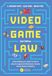 Video Game Law: Everything you need to know about Legal and Business Issues in the Game Industry
